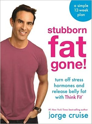 Stubborn Fat Gone!�: Discover the Nightly Habit to Lose the Fat That Bothers You the Most by Jorge Cruise