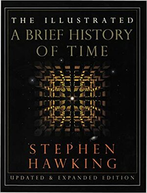 The Illustrated A Brief History of Time: Updated and Expanded Edition by Stephen Hawking