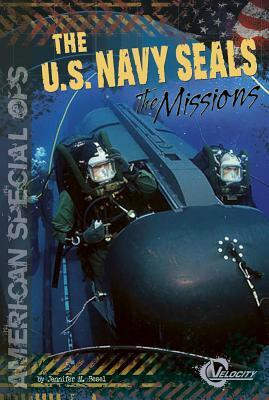 The U.S. Navy Seals: The Missions by Jennifer M. Besel