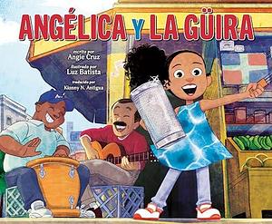 Angélica y la güira by Angie Cruz, Kianny N. Antigua