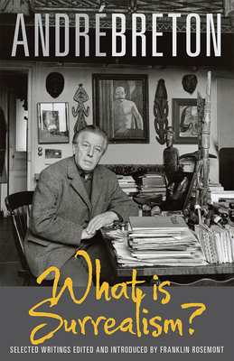 What Is Surrealism?: Selected Writings by Andre Breton