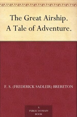 The Great Airship: A Tale of Adventure by Frederick Sadleir Brereton, C.M. Padday
