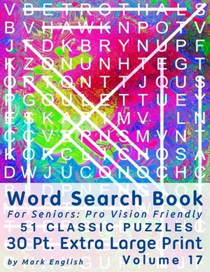 Word Search Book For Seniors: Pro Vision Friendly, 51 Classic Puzzles, 30 Pt. Extra Large Print, Vol. 17 by Mark English