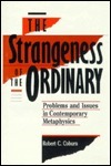 The Strangeness of the Ordinary: Problems & Issues in Contemporary Metaphysics by Robert C. Coburn