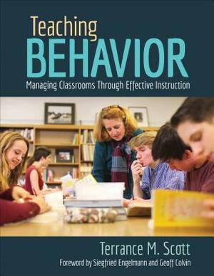 Teaching Behavior: Managing Classrooms Through Effective Instruction by Terrance M. Scott