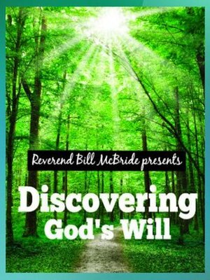 Discovering God's Will: Understanding the Bible on Gods Will - What God Promises For You, His Purpose For Your Life & Professional growth: God Has a Plan and Calling For You by Bill McBride