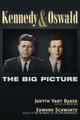 Kennedy and Oswald: The Big Picture by Edward Schwartz, Judyth Vary Baker