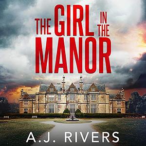 The Girl in the Manor by A.J. Rivers