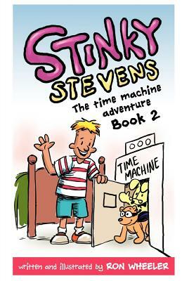 Stinky Stevens: The Time Machine Adventure, Book 2 by Ron Wheeler