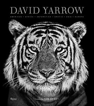 David Yarrow Photography: Americas Africa Antarctica Arctic Asia Europe by Tom Brady, David Yarrow