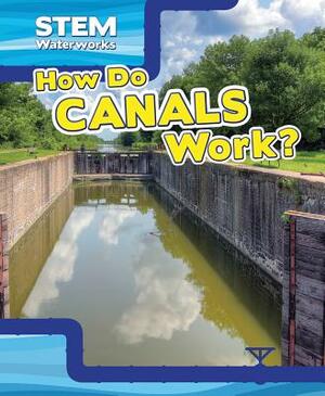 How Do Canals Work? by Christine Honders