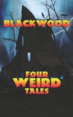 Four Weird Tales (Illustrated) by Algernon Blackwood