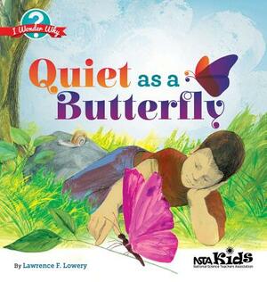 Quiet as a Butterfly: I Wonder Why by Lawrence F. Lowery