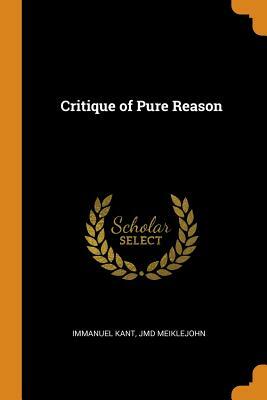 Critique of Pure Reason by Immanuel Kant, Jmd Meiklejohn