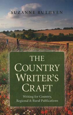 The Country Writer's Craft: Writing for Country, Regional and Rural Publications by Suzanne Ruthven