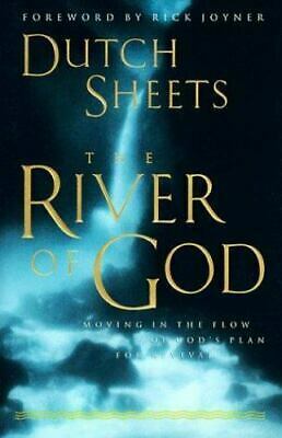 The River of God: Moving in the Flow of God's Plan for Revival by Dutch Sheets