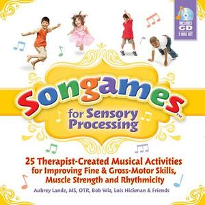 Songames for Sensory Processing [With 2 CDs] by Aubrey Lande, Bob Wiz