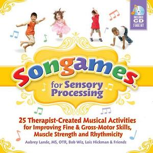 Songames for Sensory Processing [With 2 CDs] by Bob Wiz, Aubrey Lande