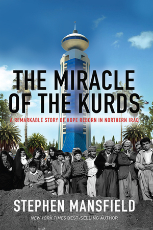 The Miracle of the Kurds: A Remarkable Story of Hope Reborn in Northern Iraq by Stephen Mansfield