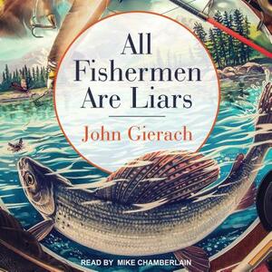 All Fishermen Are Liars by John Gierach