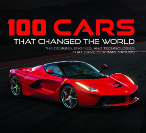 100 Cars That Changed the World: The Designs, Engines, and Technologies That Drive Our Imaginations by Publications International Ltd, Auto Editors of Consumer Guide