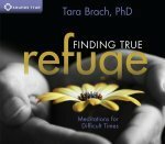 Finding True Refuge: Meditations for Difficult Times by Tara Brach