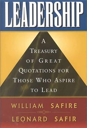 Leadership: A Treasury of Great Quotation for Those Who Aspire to Lead by Leonard Safir, William Safire