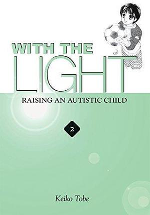 With the Light... Vol. 2: Raising an Autistic Child by Keiko Tobe, Keiko Tobe