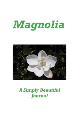 Magnolia A Simply Beautiful Journal by Karen Rhodes