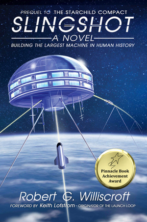 Slingshot: Building the largest machine in human history by Robert G. Williscroft