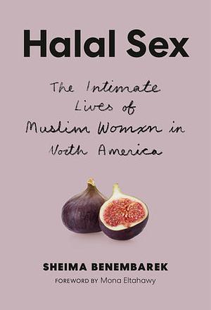 Halal Sex: The Intimate Lives of Muslim Women in North America by Sheima Benembarek