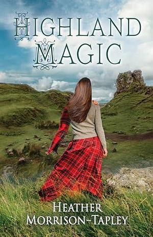 Highland Magic by Heather Morrison-Tapley, Heather Morrison-Tapley