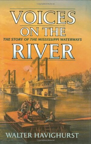 Voices on the River: The Story of the Mississippi Waterways by Walter Havighurst