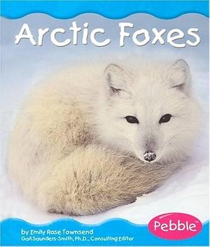 Arctic Foxes by Emily Rose Townsend, Gail Saunders-Smith