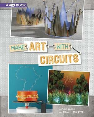 Make Art with Circuits: 4D an Augmented Reading Experience by Sarah Schuette, Chris Harbo