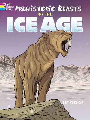 Prehistoric Beasts of the Ice Age by Ted Rechlin