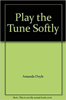 Play The Tune Softly by Amanda Doyle