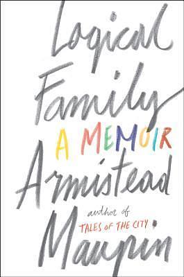 LOGICAL FAMILY by Armistead Maupin, Armistead Maupin