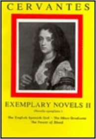 The Exemplary Novels: English Spanish Girl, Glass Graduate, Power of Blood Vol 2 by Miguel de Cervantes