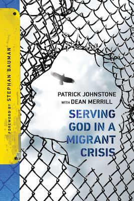 Serving God in a Migrant Crisis: Ministry to People on the Move by Patrick Johnstone