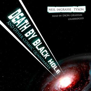 Death by Black Hole: And Other Cosmic Quandaries by Neil deGrasse Tyson