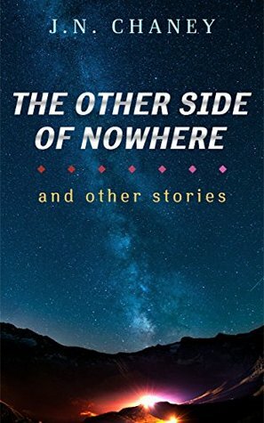 The Other Side of Nowhere: And Other Stories by J.N. Chaney