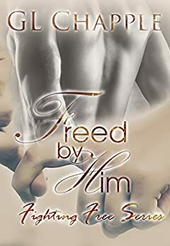 Freed by Him by G.L. Chapple