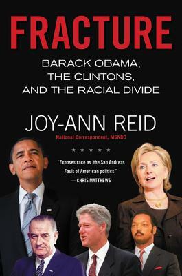 Fracture: Barack Obama, the Clintons, and the Racial Divide by Joy-Ann Reid