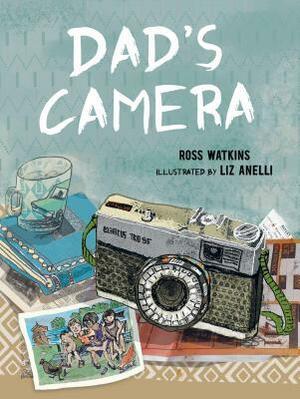 Dad's Camera by Liz Anelli, Ross Watkins