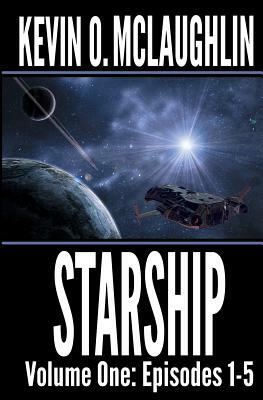 Starship Volume One: Episodes 1-5 by Kevin O. McLaughlin