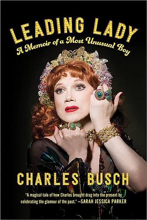 Leading Lady: A Memoir of a Most Unusual Boy by Charles Busch