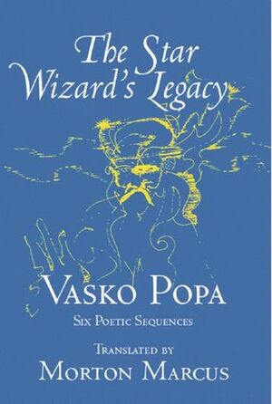 The Star Wizard's Legacy: Poems of - Vasko Popa by Vasko Popa, Morton Marcus