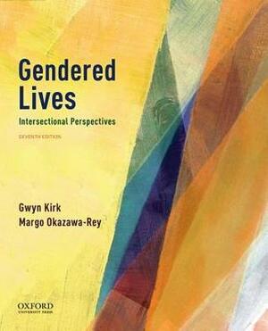 Gendered Lives: Intersectional Perspectives by Gwyn Kirk, Margo Okazawa-Rey