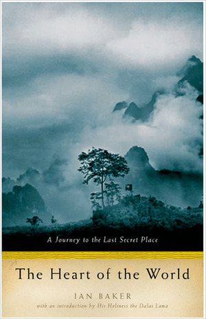 The Heart of the World: A Journey to the Last Secret Place by Ian Baker, Dalai Lama XIV